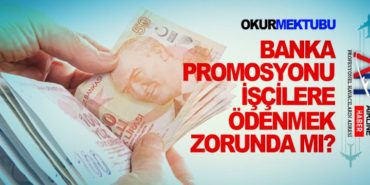 Banka Promosyonu İşçilere ödenmek Zorunda mı?