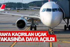 İran'a-kaçırılan-uçak-vakasında-dava-açıldı
