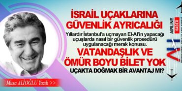 İsrail uçaklarına güvenlik ayrıcalığı. Vatandaşlık ve ömür boyu bilet yok. Uçakta doğmak bir avantaj mı?