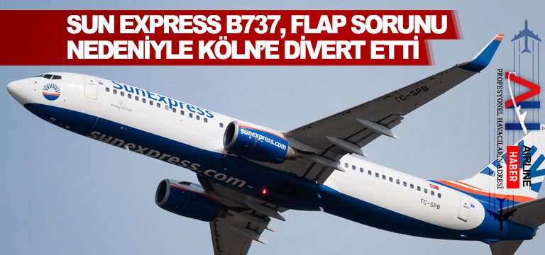 Sun Express B737, flap sorunu nedeniyle Köln’e divert etti