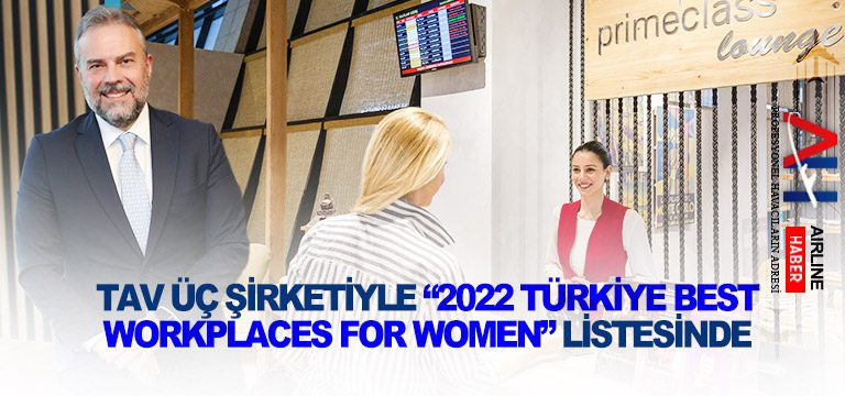 TAV üç şirketiyle “2022 Türkiye Best Workplaces for Women” listesinde