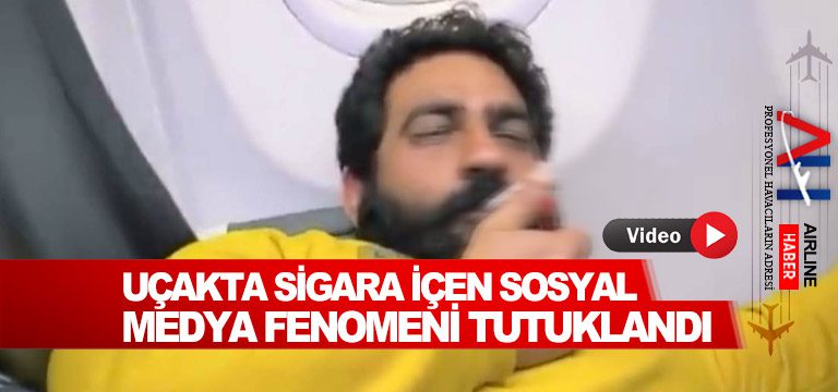 Uçakta-sigara-içen-sosyal-medya-fenomeni-tutuklandı