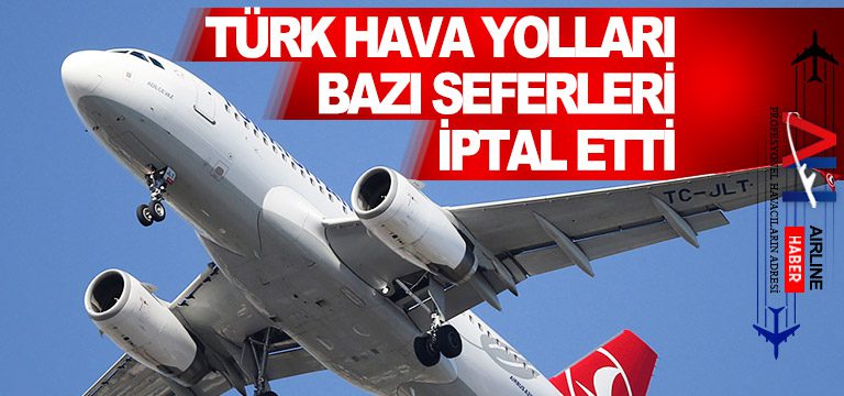 Türk Hava Yolları bazı seferleri iptal etti