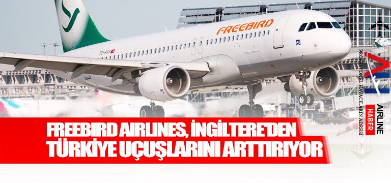Freebird-Airlines,-İngiltere'den-Türkiye-uçuşlarını-arttırıyor