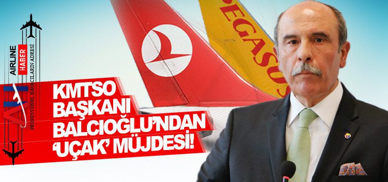KMTSO Başkanı Balcıoğlu’ndan ‘uçak’ müjdesi!