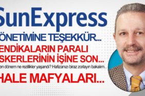SUN-EXPRESS-YÖNETİMİNE-TEŞEKKÜR...-SENDİKALARIN-PARALI-ASKERLERİNİN-İŞİNE-SON...-İHALE-MAFYALARI...