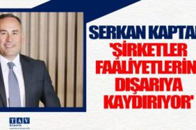 Serkan-Kaptan-'Şirketler-faaliyetlerini-dışarıya-kaydırıyor'