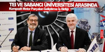 TEI ve Sabancı Üniversitesi Arasında Kompozit Motor Parçaları Geliştirme İş Birliği