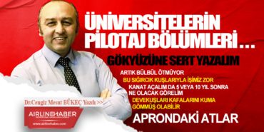 ÜNİVERSİTELERİN PİLOTAJ BÖLÜMLERİ... GÖKYÜZÜNE SERT YAZALIM 1 Köşe Yazıları PİLOTAJ ÜNİVERSİTELERİN PİLOTAJ BÖLÜMLERİ… GÖKYÜZÜNE SERT YAZALIM