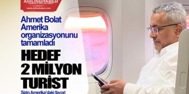 Ahmet Bolat Amerika organizasyonunu tamamladı. Hedef 2 Milyon turist