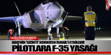 ABD’nin ‘sızıntı’ korkusu İsrail’i etkiledi! Pilotlara F-35 yasağı