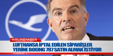 Lufthansa iptal edilen siparişler yerine Boeing 787 satın almak istiyor