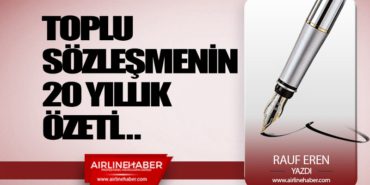 TOPLU SÖZLEŞMENİN 20 YILLIK ÖZETİ…