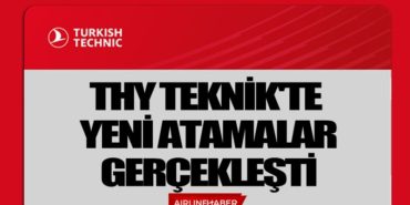 THY Teknik’te yeni atamalar gerçekleşti