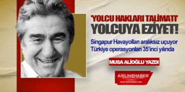‘Yolcu Hakları Talimatı’ Yolcuya Eziyet! Singapur Havayolları aralıksız uçuyor Türkiye operasyonları 35’inci yılında