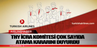 Türk Hava Yolları İcra Komitesi çok sayıda atama kararını duyurdu