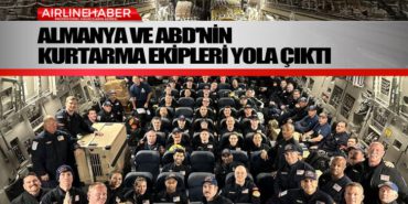 Almanya ve ABD’nin kurtarma ekipleri yola çıktı