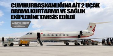 Cumhurbaşkanlığına ait 2 uçak arama kurtarma ve sağlık ekiplerine tahsis edildi