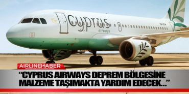 “Cyprus Airways deprem bölgesine malzeme taşımakta yardım edecek…”