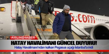 Hatay Havalimanı Güncel Durum! Hatay Havalimanı’ndan kalkan Pegasus uçağı İstanbul’a indi