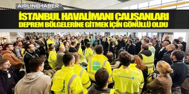 İGA İstanbul Havalimanı Çalışanları Deprem Bölgelerine Gitmek için Gönüllü Oldu