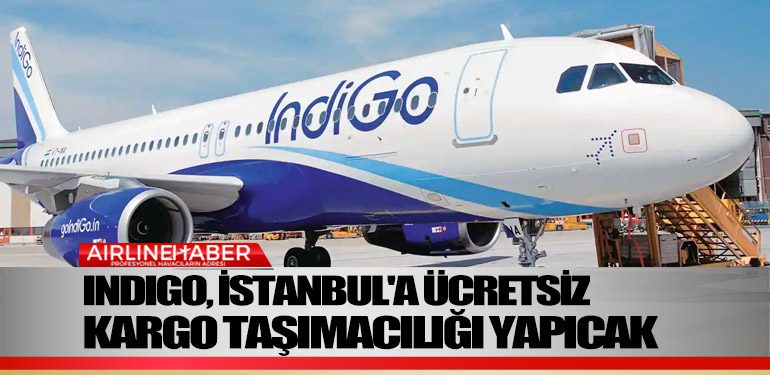IndiGo,-İstanbul'a-ücretsiz-kargo-taşımacılığı-yapıcak