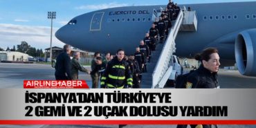 İspanya’dan Türkiye’ye 2 gemi ve 2 uçak dolusu yardım