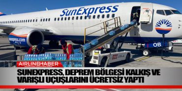 SunExpress, Deprem Bölgesi Kalkış ve Varışlı Uçuşlarını Ücretsiz Yaptı
