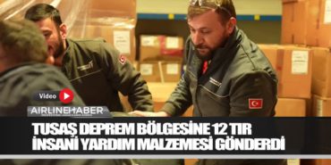TUSAŞ deprem bölgesine 12 tır insani yardım malzemesi gönderdi