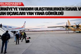 Türkiye'ye-yardım-ulaştırılırken-İsrail-ve-İran-uçakları-yan-yana-görüldü