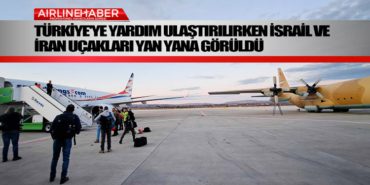 Türkiye’ye yardım ulaştırılırken İsrail ve İran uçakları yan yana görüldü