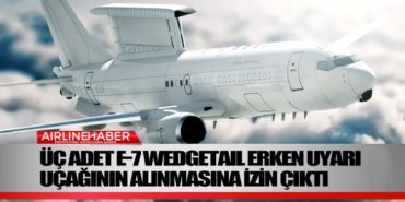 Üç adet E-7 Wedgetail erken uyarı uçağının alınmasına izin çıktı