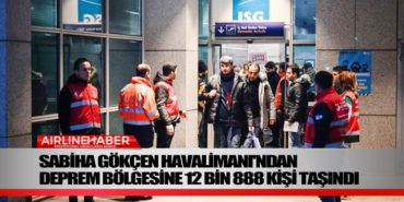 Sabiha Gökçen Havalimanı’ndan deprem bölgesine 12 bin 888 kişi taşındı