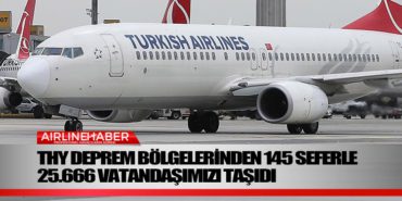 THY deprem bölgelerinden 145 seferle 25.666 vatandaşımızı taşıdı