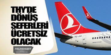 Türk Hava Yolları’nda dönüş seferleri ücretsiz olacak
