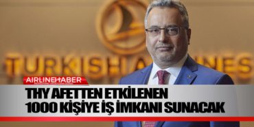 THY afetten etkilenen 1000 kişiye iş imkanı sunacak