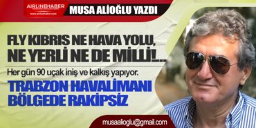 FLY KIBRIS Ne Hava Yolu, Ne Yerli Ne De Milli!… Her gün 90 uçak iniş ve kalkış yapıyor. Trabzon Havalimanı bölgede rakipsiz