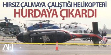 Hırsız çalmaya çalıştığı helikopteri hurdaya çıkardı