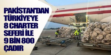 Pakistan’dan Türkiye’ye 8 Charter Seferi İle 9 Bin 800 Çadır