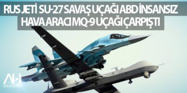Rus jeti  Su-27 savaş uçağı ABD insansız hava aracı MQ-9 uçağı çarpıştı