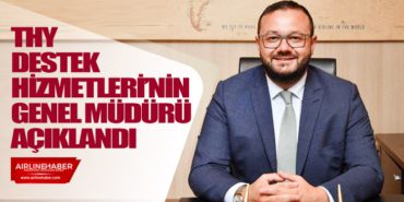 THY Destek Hizmetleri’nin genel müdürü açıklandı