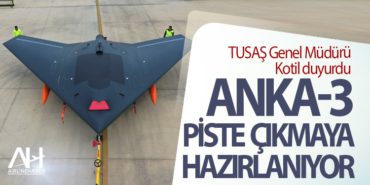 TUSAŞ Genel Müdürü Kotil duyurdu: ANKA-3 piste çıkmaya hazırlanıyor