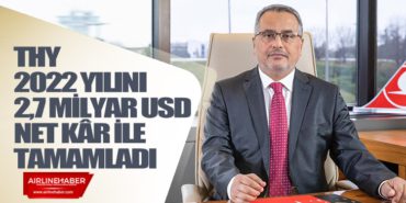 Türk Hava Yolları 2022 yılını 2,7 milyar USD Net Kâr ile tamamladı