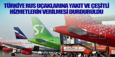 Türkiye Rus Uçaklarına Yakıt ve çeşitli hizmetlerin verilmesi durduruldu