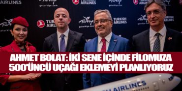 Ahmet Bolat: İki sene içinde filomuza 500’üncü uçağı eklemeyi planlıyoruz