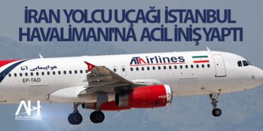 İran yolcu uçağı İstanbul Havalimanı’na acil iniş yaptı