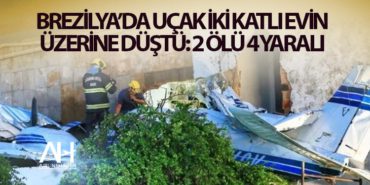 Brezilya’da uçak iki katlı evin üzerine düştü: 2 ölü 4 yaralı
