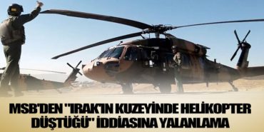 MSB’den “Irak’ın kuzeyinde helikopter düştüğü” iddiasına yalanlama