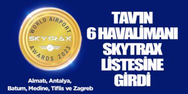 TAV’ın 6 havalimanı Skytrax listesine girdi