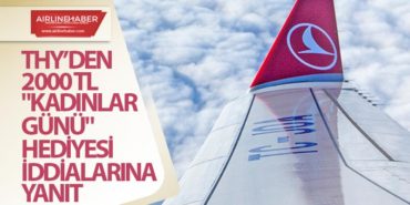 THY’den 2000 TL “Kadınlar Günü” hediyesi iddialarına yanıt